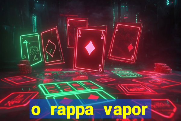 o rappa vapor barato letra